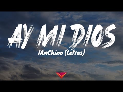 IAmChino - Ay MI Dios (Letras)