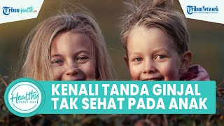 Waspadai Penyakit Ginjal Bisa Menyerang pada Anak, Inilah Tanda yang Harus Diketahui Orangtua
