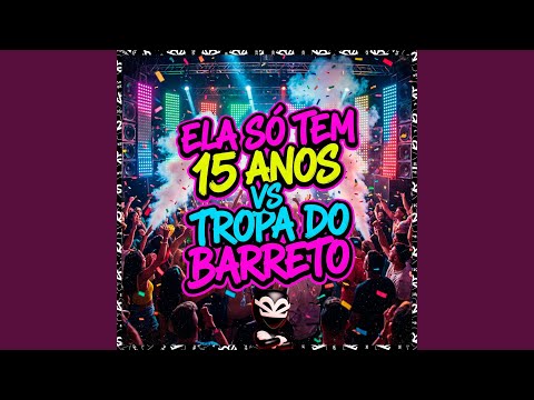 ELA SÓ TEM 15 ANOS VS TROPA DO BARRETO