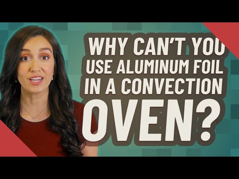 Why can't you use aluminum foil in a convection oven?