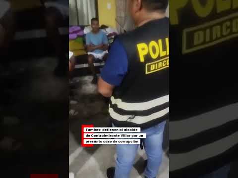 Megaoperativo en Tumbes termina con detención del alcalde de Contralmirante Villar-Zorritos