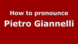 How to pronounce Pietro Giannelli