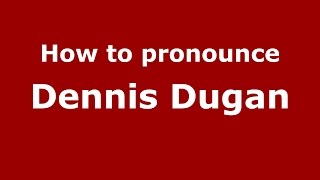 How to pronounce Dennis Dugan