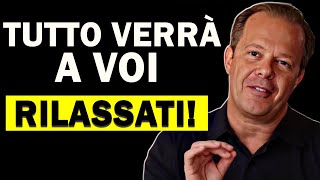 "COSÌ MI RILASSO E CONFIDO NELL'UNIVERSO" - Tutto ciò che desideri verrà da te - Joe Dispenza