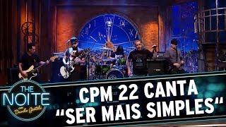 CPM 22 toca &quot;Ser mais simples&quot;  | The Noite (11/07/17)