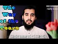 The way of the tears 🤍 Mohammad al Muqit  (live voice)