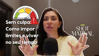 Sem culpa: Como impor limites e viver no seu tempo - Podcast Shot Matinal