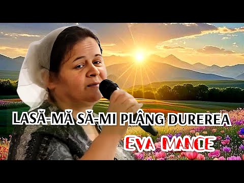 LASĂ-MĂ SĂ-MI PLÂNG DUREREA – Cântare creștină de mângâiere și ridicare | 𝗘𝘃𝗮 𝗠𝗮𝗻𝗰𝗲