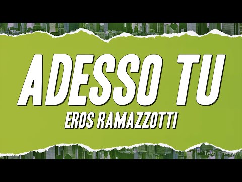 Eros Ramazzotti - Adesso tu (Testo)