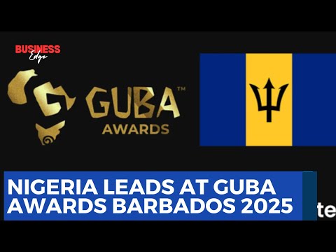 Nigeria Leads at GUBA Awards Barbados 2025