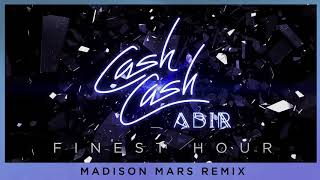 Cash Cash - Finest Hour (feat. Abir) [Madison Mars Remix]