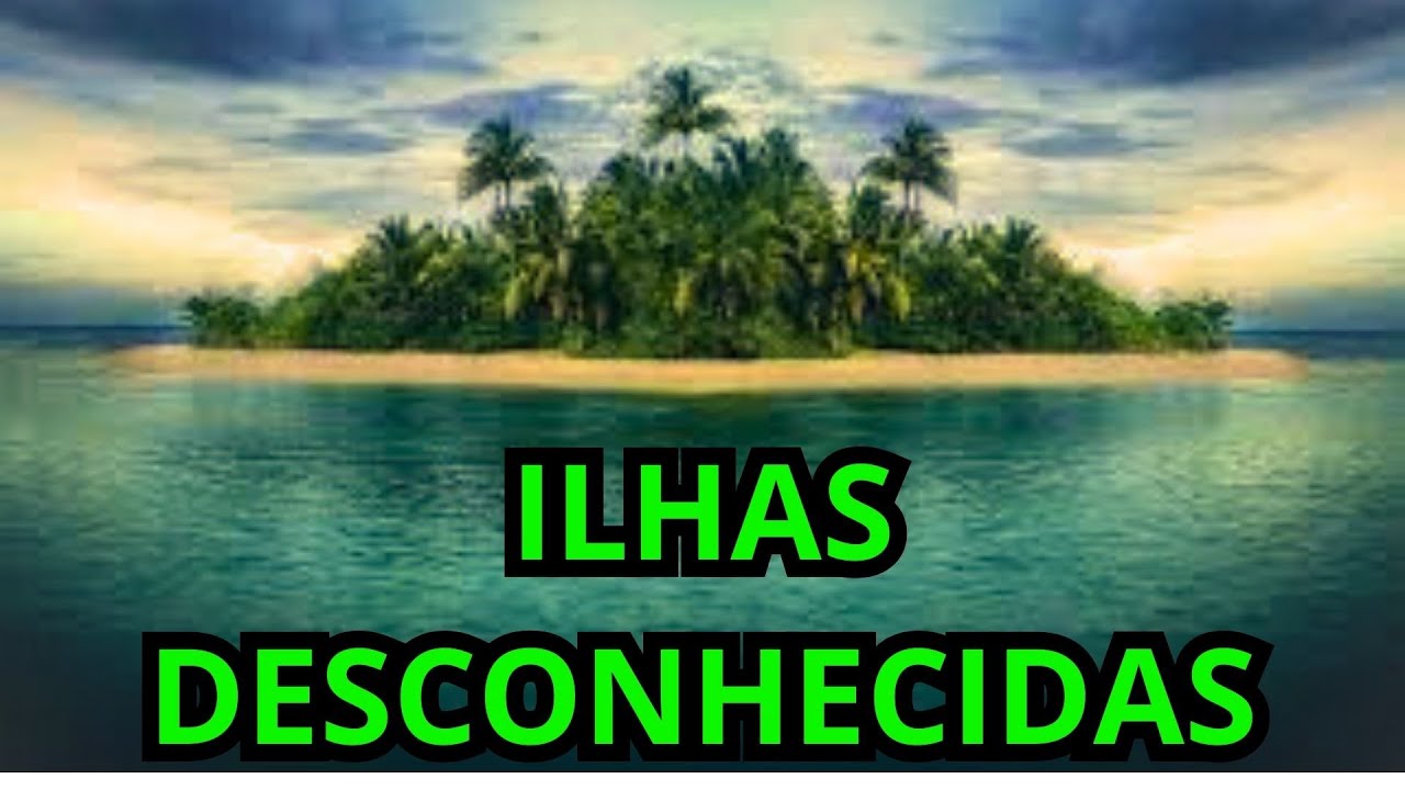 ilhas desconhecidas