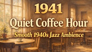 1941 Quiet Coffee Hour ☕ Smooth 1940s Jazz for Relaxation, Focus & Evenings