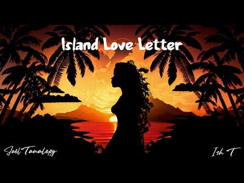 Jaël Tanalepy & Ish T - Island Love Letter (Official Audio)