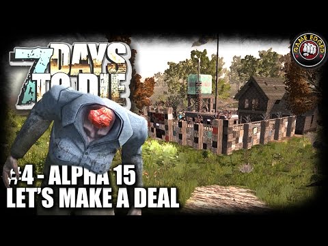 7 Days to Die Alpha 15 - Part 4 - Let's Make A Deal - 7DTD Gameplay - Alpha 15 B94
