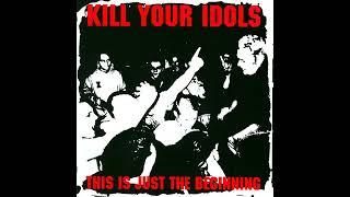 KILL YOUR IDOLS - This Is Just the Beginning LP (1998)