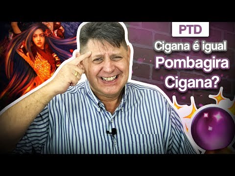 PTD nº 393 - Cigana é a mesma entidade Pombagira Cigana?