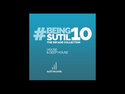 #BeingSutil10 - The Decade Collection - House & Deep House Album Sampler