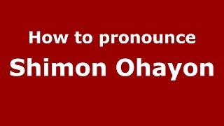 How to pronounce Shimon Ohayon