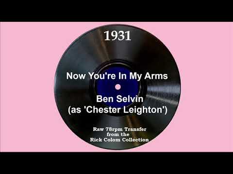 1931 Ben Selvin (as ‘Chester Leighton’) - Now You’re In My Arms (Smith Ballew, vocal)