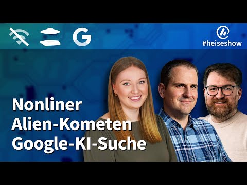#heiseshow: Nonliner, Alien-Kometen, Google-KI-Suche