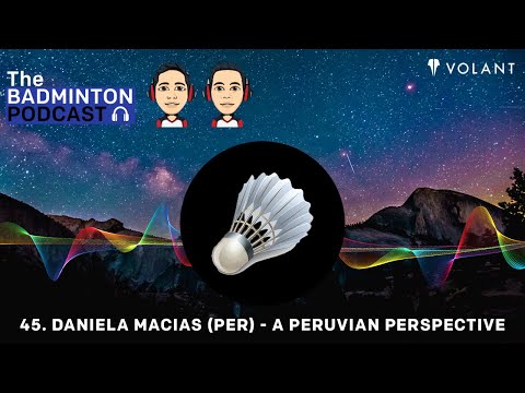 The Badminton Podcast Episode 45 - Daniela Macias (PER) - A Peruvian Perspective