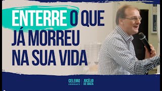 ENTERRE O QUE JÁ MORREU NA SUA VIDA | CELEIRO ABUNDANTE