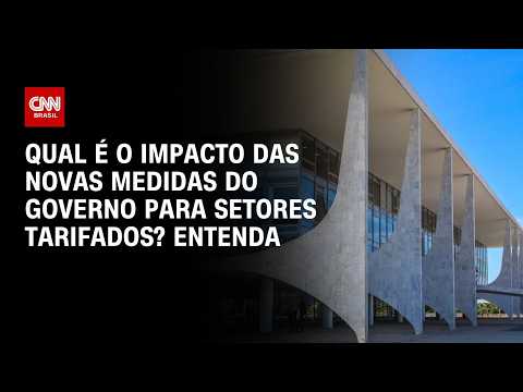 Tarifaço: Entenda o impacto das novas medidas do governo para setores taxados | HORA H