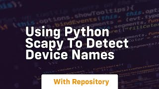 Download the video "Using python scapy to detect device names"