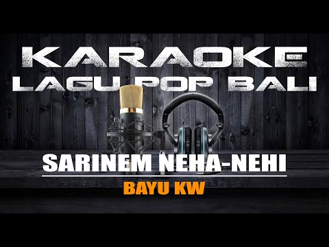 SARINEM NEHA NEHI VOC. BAYU KW | KARAOKE LAGU POP BALI
