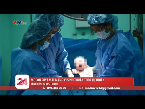 Suýt mất mạng cả mẹ và con vì sinh con thuận theo tự nhiên | VTV24