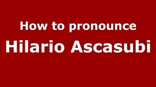 How to pronounce Hilario Ascasubi