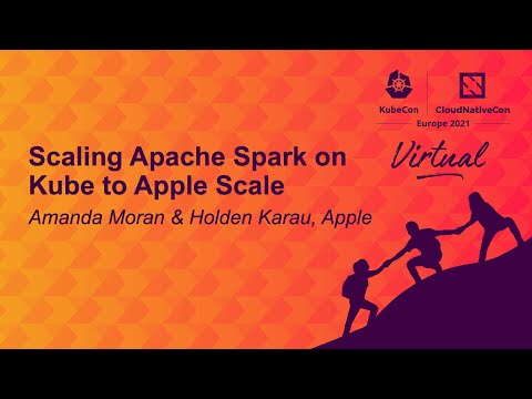Scaling Apache Spark on Kube to Apple Scale - Amanda Moran & Holden Karau, Apple