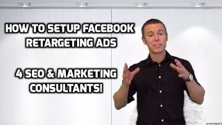 How to Setup Facebook Retargeting Ads - For SEO & Marketing Consultants
