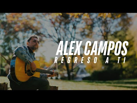 Regresando al camino de Dios - Alex Campos (REGRESO A Ti)