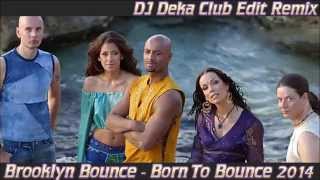 Brooklyn Bounce - Born To Bounce 2014  (DJ Deka Club Remix)