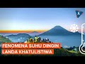 Penjelasan Fenomena Suhu Dingin Di Puncak Kemarau