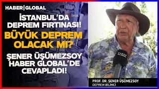 İstanbul'da Deprem Fırtınası Yaşanıyor! Şener Üşümezsoy Haber Global'd