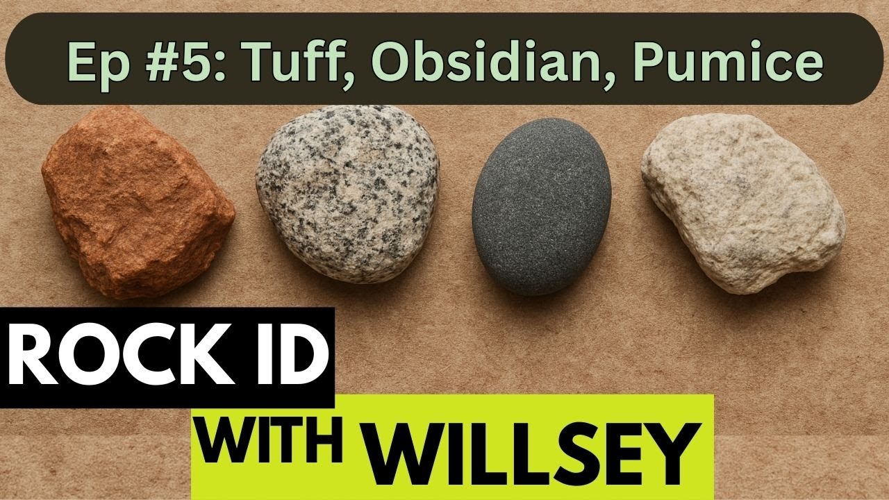 Rock Identification with Willsey: Volcanic Rocks (Tuff, Obsidian, Pumice)