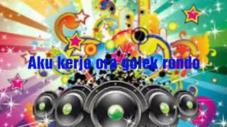Aku cah kerja Ra golek rondo