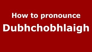 How to pronounce Dubhchobhlaigh