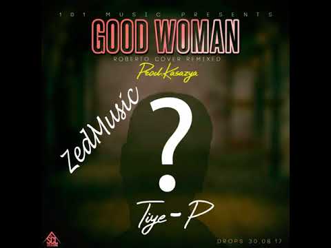 Tiye P Good Woman Roberto Remixed Cover