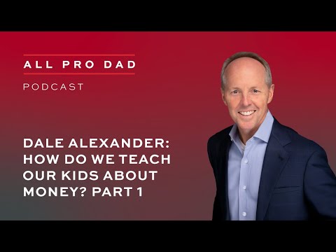 Teaching Kids About Money with Dale Alexander | All Pro Dad Podcast
