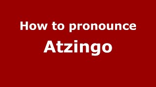 How to pronounce Atzingo