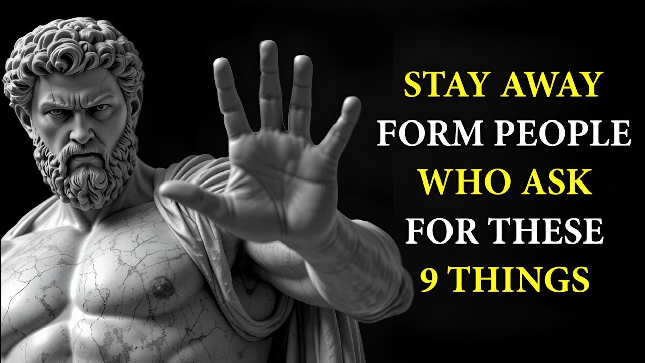 STAY AWAY From People Who Ask You For These 9 THINGS | Marcus Aurelius STOICISM | STOIC PHILOSOPHY