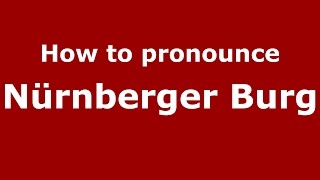 How to pronounce Nürnberger Burg