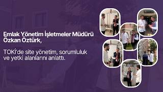 Emlak Yönetim İşletmeler Müdürü Özkan Öztürk, TOKİ'de site yönetim,sor