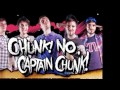 Chunk! no, Captain Chunk!-We R Who We R 