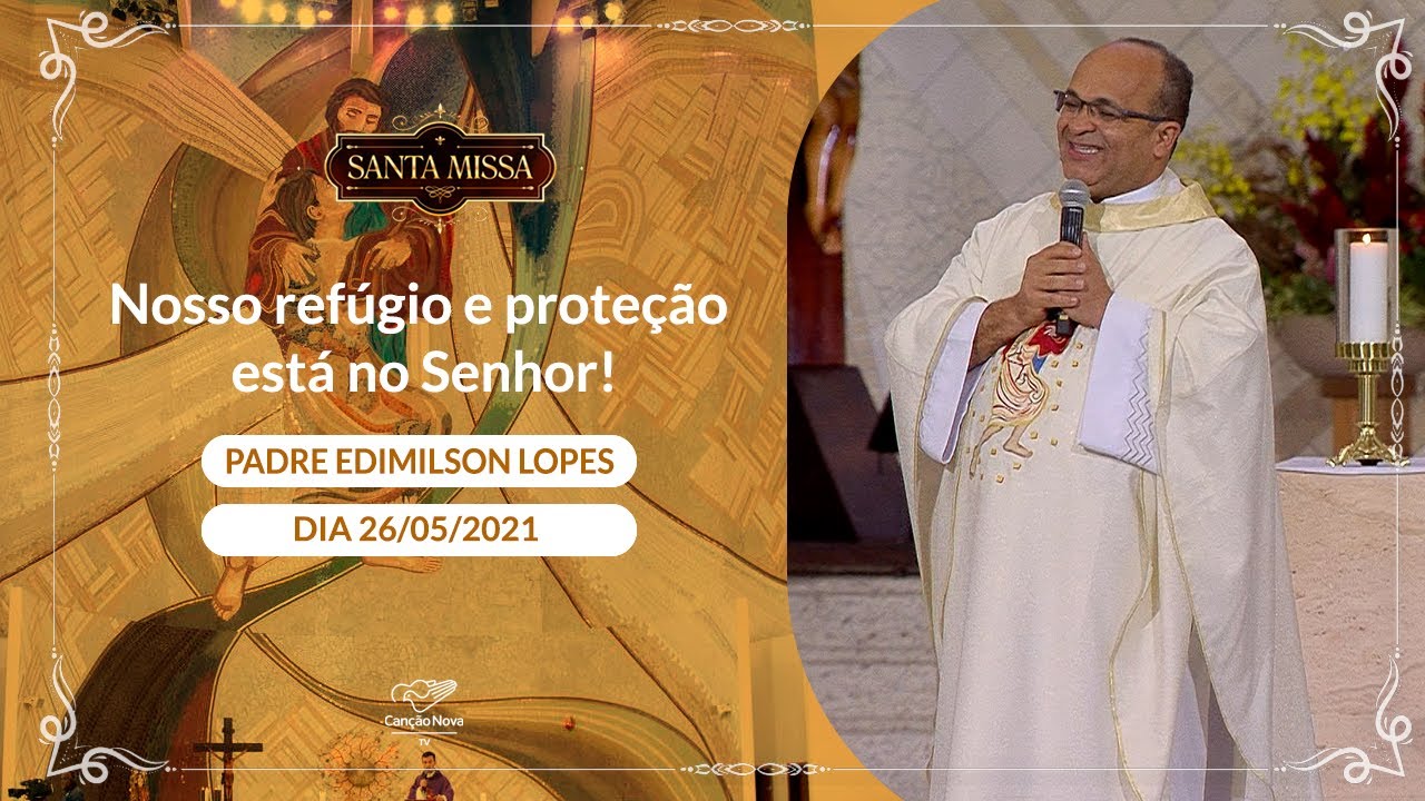 Nosso refúgio e proteção está no Senhor - Padre Edimilson Lopes (26/05/2021)