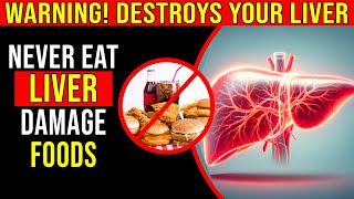 WARNING! Stop Eating These Foods NOW! - They Are Destroying Your Liver